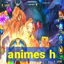 animes h